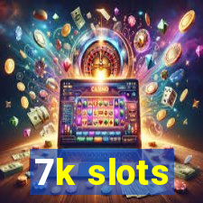 7k slots