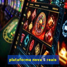 plataforma nova 5 reais