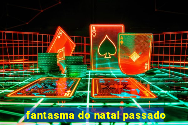 fantasma do natal passado