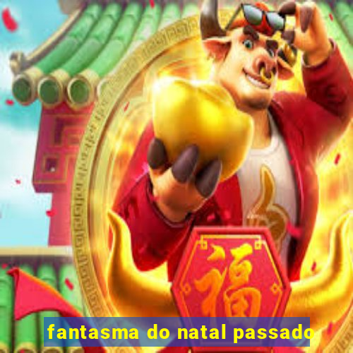 fantasma do natal passado