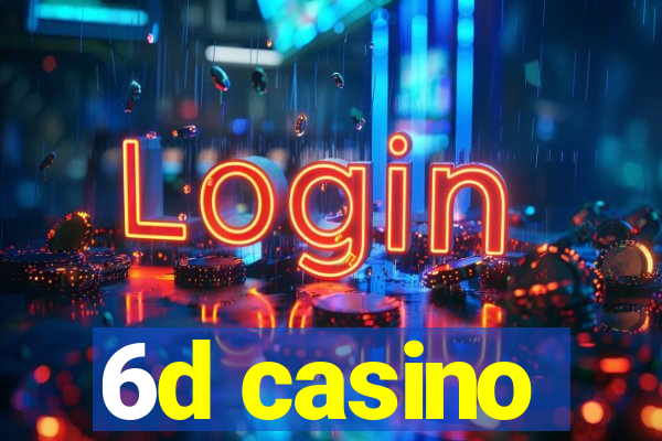 6d casino