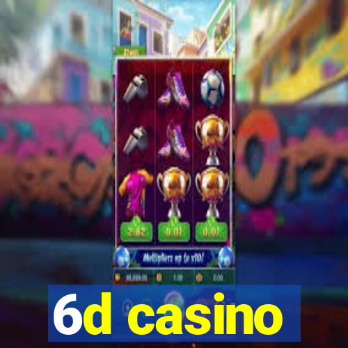 6d casino