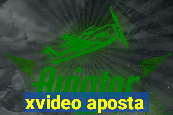 xvideo aposta