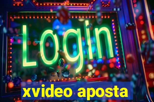 xvideo aposta