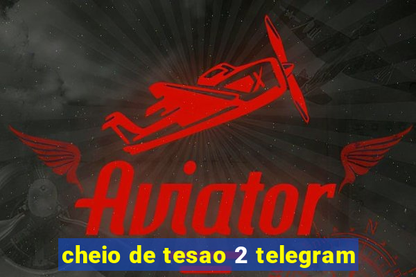 cheio de tesao 2 telegram