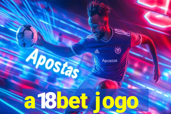 a18bet jogo