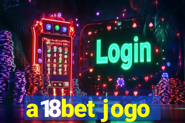 a18bet jogo