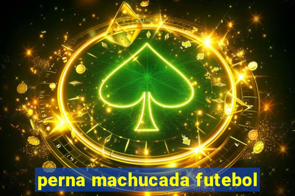 perna machucada futebol