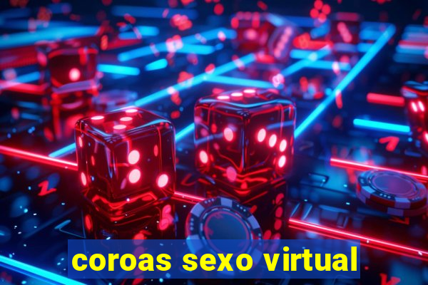 coroas sexo virtual