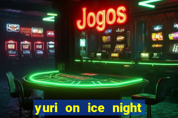 yuri on ice night in barcelona