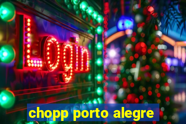 chopp porto alegre