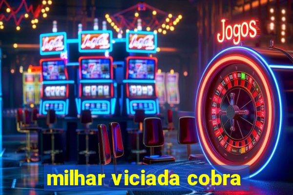 milhar viciada cobra