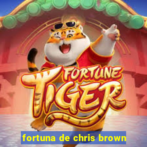 fortuna de chris brown