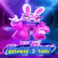 getaway 2 tudo desbloqueado 2.3 9