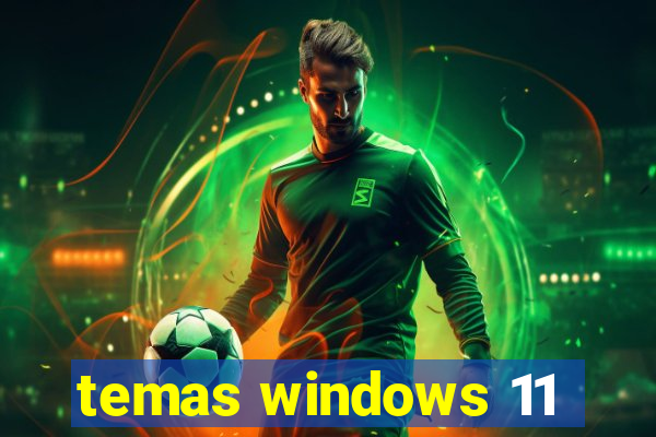 temas windows 11