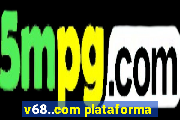 v68..com plataforma