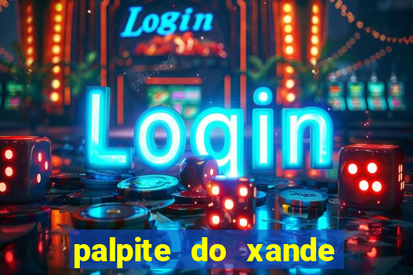 palpite do xande para hoje