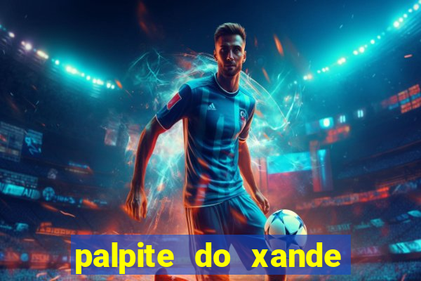 palpite do xande para hoje