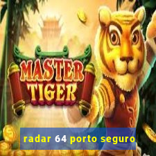 radar 64 porto seguro