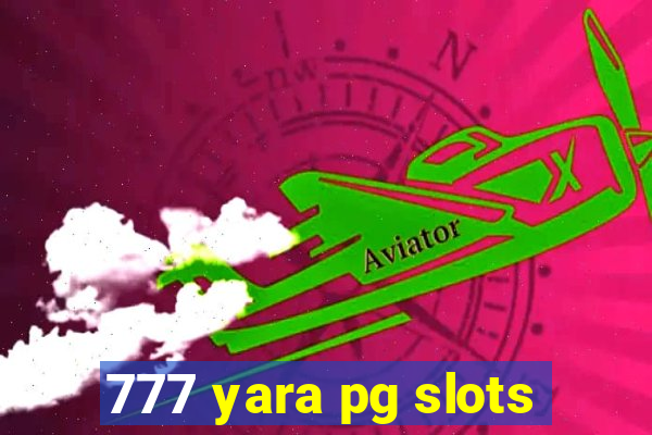 777 yara pg slots