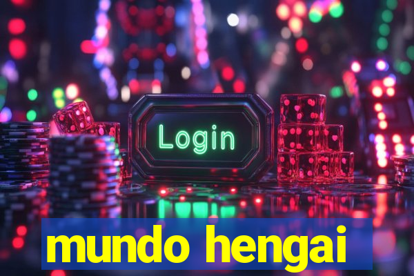 mundo hengai