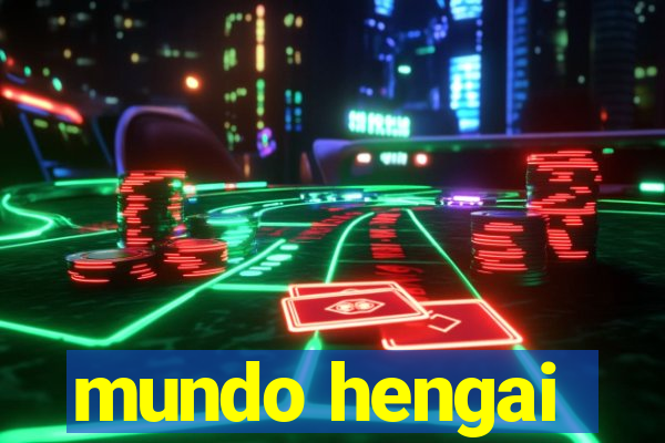 mundo hengai