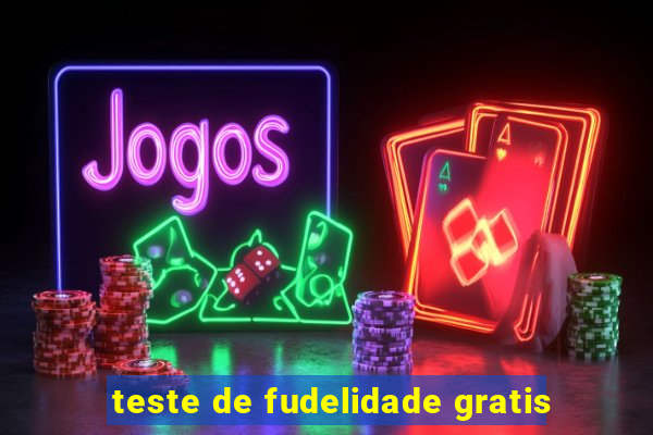 teste de fudelidade gratis