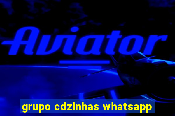 grupo cdzinhas whatsapp