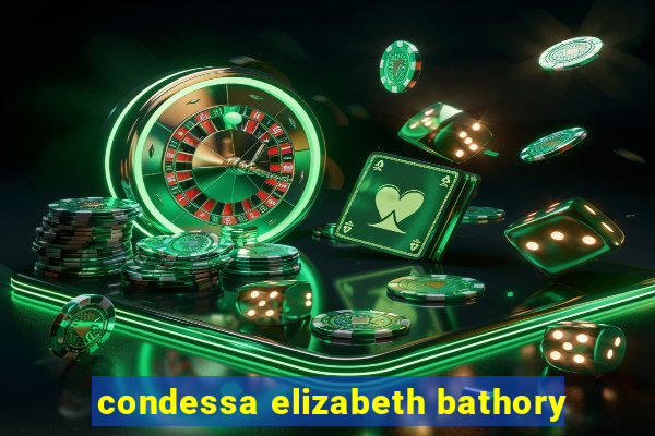 condessa elizabeth bathory