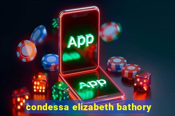 condessa elizabeth bathory