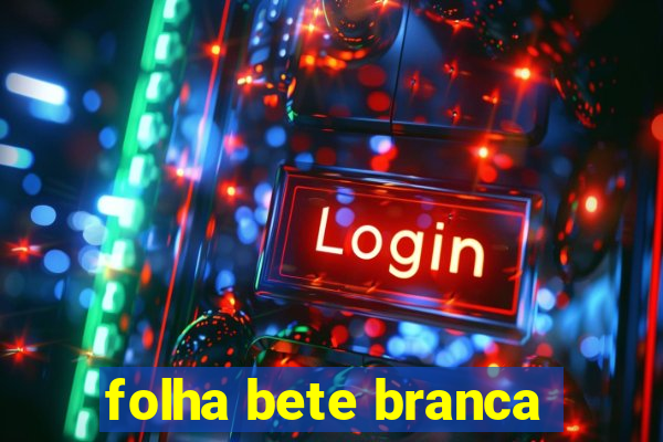 folha bete branca