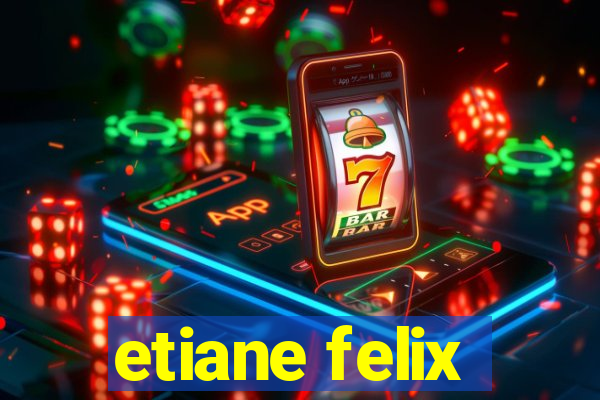 etiane felix