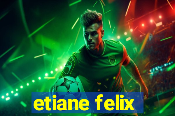 etiane felix