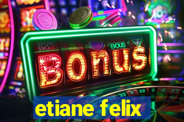 etiane felix