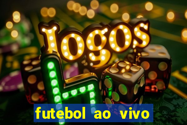 futebol ao vivo hoje futemax