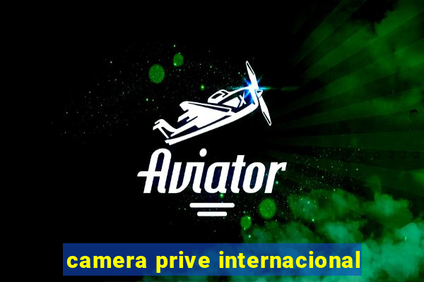 camera prive internacional