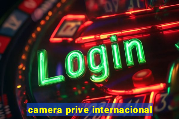 camera prive internacional