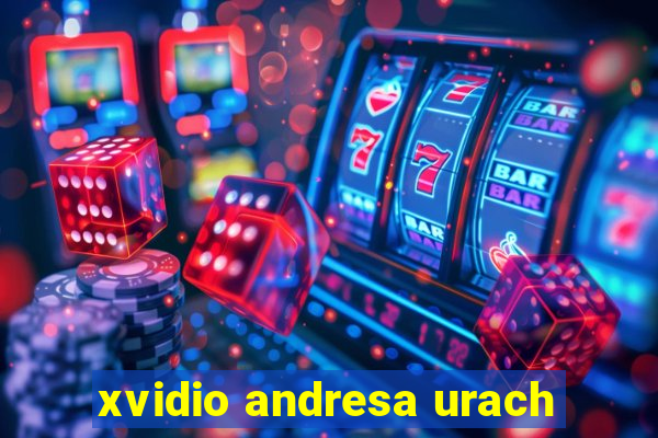 xvidio andresa urach