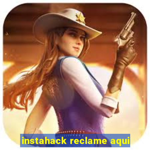 instahack reclame aqui