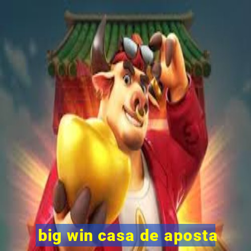 big win casa de aposta