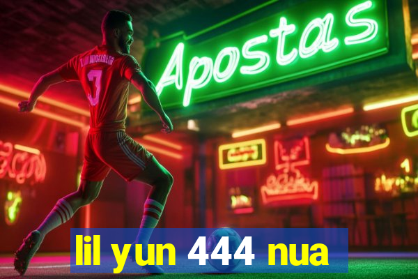 lil yun 444 nua