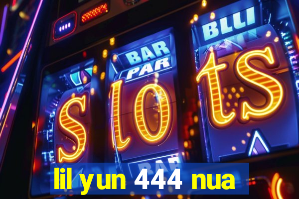 lil yun 444 nua