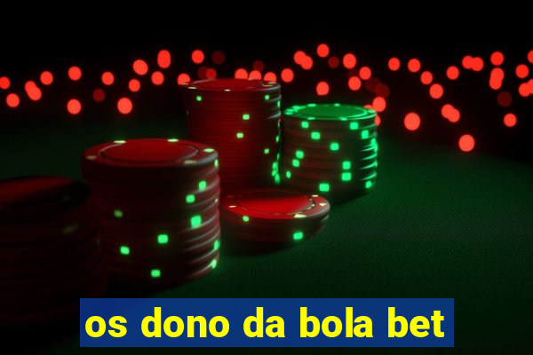 os dono da bola bet