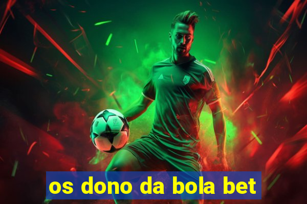 os dono da bola bet