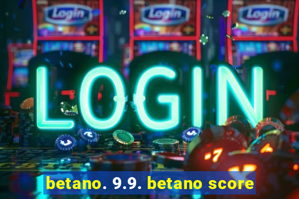 betano. 9.9. betano score