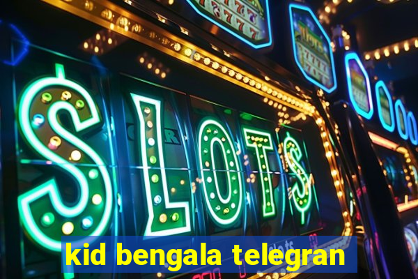 kid bengala telegran