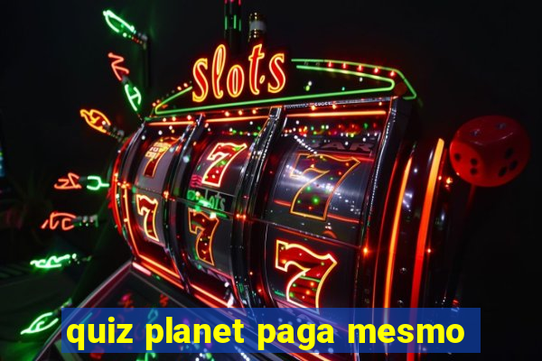 quiz planet paga mesmo