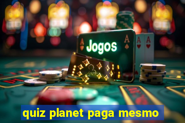 quiz planet paga mesmo