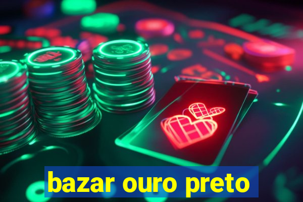 bazar ouro preto