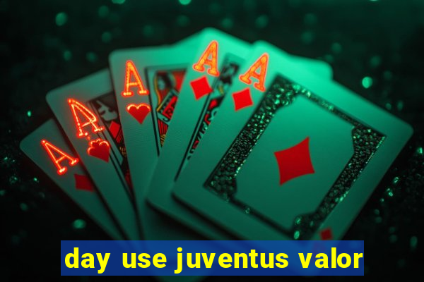 day use juventus valor